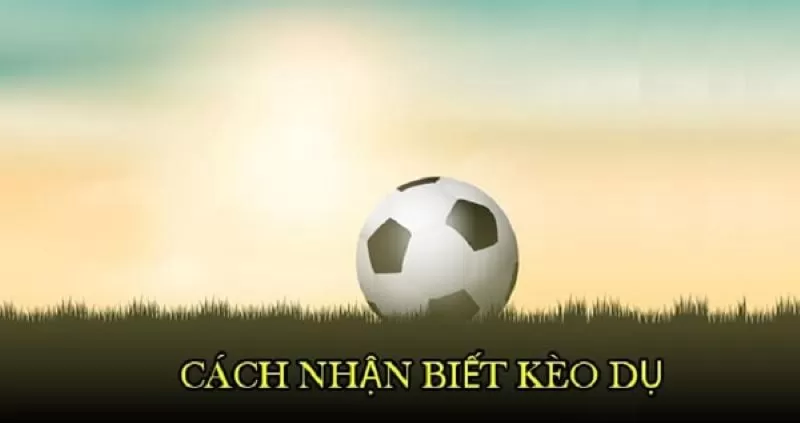 C&aacute;ch nhận biết k&egrave;o dụ xuất hiện
