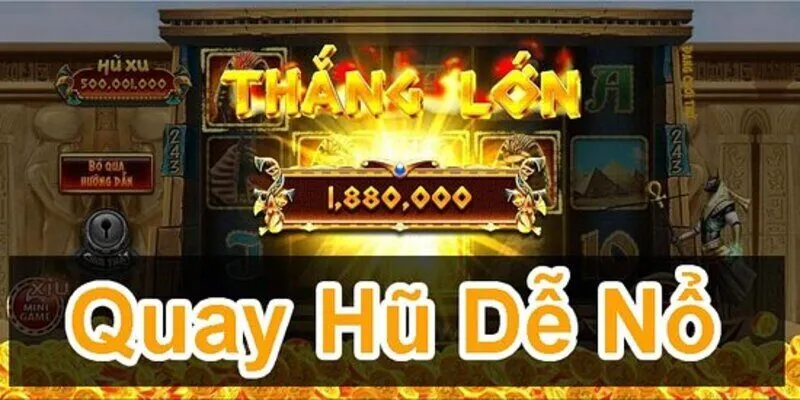 Hướng dẫn c&aacute;ch quay hũ dễ nổ, trăm trận trăm thắng